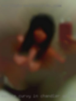 Mature, curvy in Chandler AZ, adventurous personal and horny.